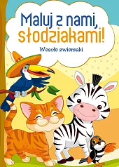 Maluj z nami, słodziakami! Wesołe zwierzakizbiorowe opracowanie
