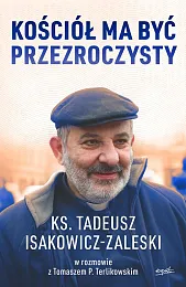 Kościół ma być przezroczystyTadeusz Isakowicz-Zaleski Kościół ma być przezroczystyTadeusz Isakowicz-Zaleski