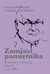 Zamiast pamiętnika Rozmowy o historii, rybach,Rafał Stobiecki