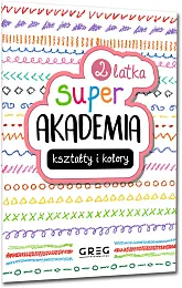 Super akademia: kształty i kolory (2,Greg Zespół redakcyjny Wydawnictwa Super akademia: kształty i kolory (2,Greg Zespół redakcyjny Wydawnictwa