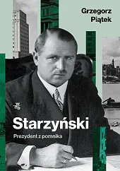 Starzyński Prezydent z pomnikaGrzegorz Piątek
