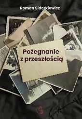 Pożegnanie z przeszłościąRoman Sidorkiewicz Pożegnanie z przeszłościąRoman Sidorkiewicz