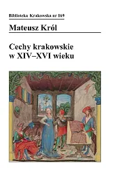 Cechy krakowskie w XIV-XVI wiekuMateusz Król