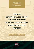 Funkcje ustawodawcze Sejmu w kształtowaniu polityki zagranicznej Rzeczypospolitej Polskiej w latach 1997-2004