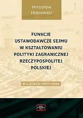 Funkcje ustawodawcze Sejmu w kształtowaniu polityki,Mirosław Habowski