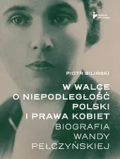 W walce o niepodległość Polski i ,Piotr Biliński