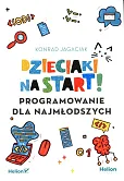 Dzieciaki na start! Programowanie dla najmłodszych Dzieciaki na start! Programowanie dla najmłodszych
