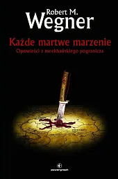 Każde martwe marzenieM.Robert Wegner