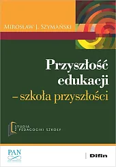 Przyszłość edukacjiJ.Mirosław Szymański Przyszłość edukacjiJ.Mirosław Szymański