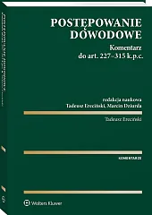 Postępowanie dowodowe. Komentarz do art. 227-315 k.p.c. Postępowanie dowodowe. Komentarz do art. 227-315 k.p.c.
