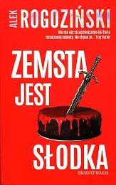 Zemsta jest słodkaAlek Rogoziński