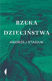 Rzeka dzieciństwaAndrzej Stasiuk