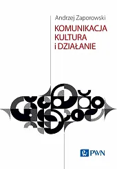 Komunikacja, kultura i działanieAndrzej Zaporowski Komunikacja, kultura i działanieAndrzej Zaporowski