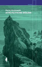 Jutro przypłynie królowaMaciej Wasielewski