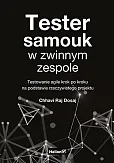 Tester samouk w zwinnym zespole. Testowanie agile krok po kroku na podstawie rzeczywistego projektu Tester samouk w zwinnym zespole. Testowanie agile krok po kroku na podstawie rzeczywistego projektu