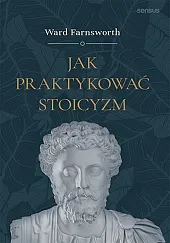 Jak praktykować stoicyzmFarnsworth Ward