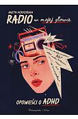 Radio w mojej głowie Opowieści o ADHD Radio w mojej głowie Opowieści o ADHD