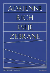 Eseje zebrane. Kultura, polityka i sztuka,Adrienne Rich Eseje zebrane. Kultura, polityka i sztuka,Adrienne Rich