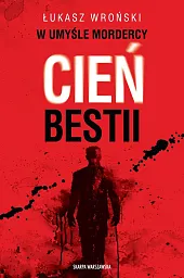 W umyśle mordercy Cień bestiiŁukasz Wroński