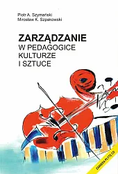 Zarządzanie w pedagogice kulturze i sztucePiotr A. Szymański