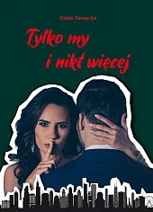 Tylko my i nikt więcejPaula Tarnacka Tylko my i nikt więcejPaula Tarnacka