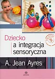 Dziecko a integracja sensoryczna Dziecko a integracja sensoryczna
