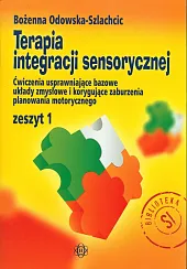 Terapia integracji sensorycznej Zeszyt 1 Ćwiczenia,Bożenna Odowska-Szlachcic