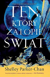 Ten, który zatopił świat.Shelley Parker-Chan