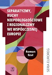 Separatyzmy, ruchy niepodległościowe i regionalizmy we współczesnej Europie Separatyzmy, ruchy niepodległościowe i regionalizmy we współczesnej Europie