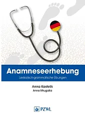 Anamnese. Wortschatz- und Grammatikübungen. Wywiad lekarski. Trening leksykalno-gramatyczny Anamnese. Wortschatz- und Grammatikübungen. Wywiad lekarski. Trening leksykalno-gramatyczny