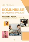 Komunikuję się w trudnych sytuacjach Komunikuję się w trudnych sytuacjach