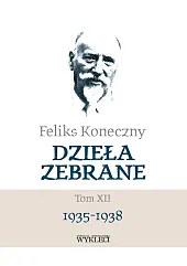 Feliks Koneczny - Dzieła zebrane, t.,Feliks Koneczny Feliks Koneczny - Dzieła zebrane, t.,Feliks Koneczny
