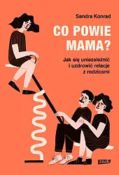 Co powie mama? Jak się uniezależnić,Sandra Konrad