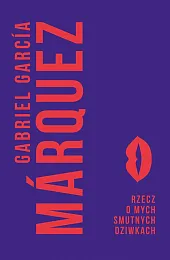 Rzecz o mych smutnych dziwkachGarcia Marquez Gabriel Rzecz o mych smutnych dziwkachGarcia Marquez Gabriel
