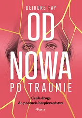 Od nowa po traumie. Czuła droga,Deirdre Fay Od nowa po traumie. Czuła droga,Deirdre Fay