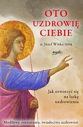 Oto uzdrowię ciebieJózef Witko