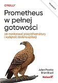 Prometheus w pełnej gotowości. Jak monitorować pracę infrastruktury i wydajność działania aplikacji Prometheus w pełnej gotowości. Jak monitorować pracę infrastruktury i wydajność działania aplikacji