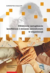 Efektywne zarządzanie konfliktem i stresem zawodowym w organizacji