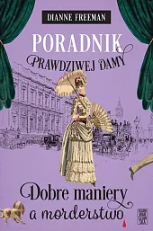 Poradnik prawdziwej damy Dobre maniery a,Dianne Freeman