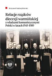 Relacje rządców diecezji warmińskiej z władzami komunistycznymi Polski w latach 1945-1989