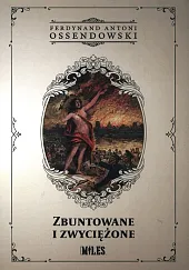 Zbuntowane i zwyciężoneFerdynand Ossendowski Antoni