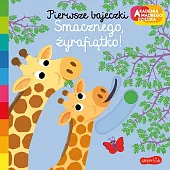 Smacznego, żyrafiątko! Akademia mądrego dziecka. Pierwsze,Nathalie Choux