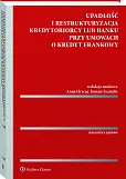 Upadłość i restrukturyzacja kredytobiorcy lub banku przy umowach o kredyt frankowy Upadłość i restrukturyzacja kredytobiorcy lub banku przy umowach o kredyt frankowy
