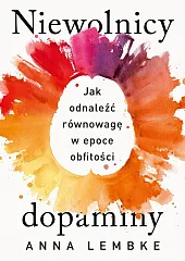 Niewolnicy dopaminy.Anna Lembke