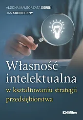 Własność intelektualna w kształtowaniu strategii przedsiębiorstwaMałgorzata Dereń Aldona