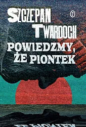 Powiedzmy, że PiontekSzczepan Twardoch