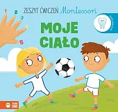 Zeszyt ćwiczeń Montessori Moje ciałoEwelina Protasewicz