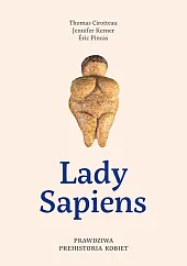 Lady Sapiens. Prawdziwa prehistoria kobietThomas Cirotteau