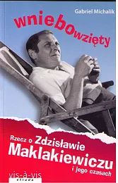 Wniebowzięty Rzecz o Zdzisławie Maklakiewiczu i,Gabriel Michalik