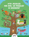 Kto jeszcze nie wie co piszczy w drzewie? Kto jeszcze nie wie co piszczy w drzewie?